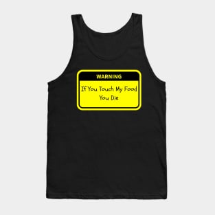Warning: If You Touch My Food, You Die Tank Top